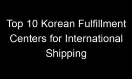Top 10 Korean Fulfillment Centers for International Shipping