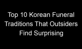 Top 10 Korean Funeral Traditions That Outsiders Find Surprising