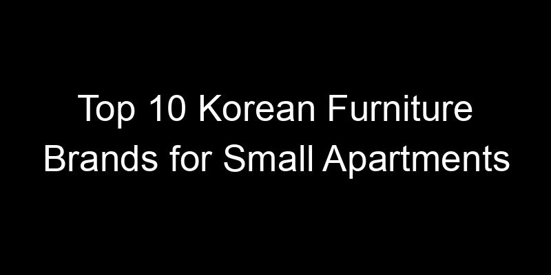 Read more about the article Top 10 Korean Furniture Brands for Small Apartments