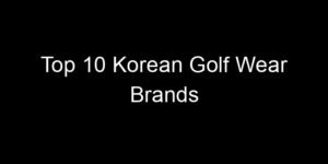 Read more about the article Top 10 Korean Golf Wear Brands