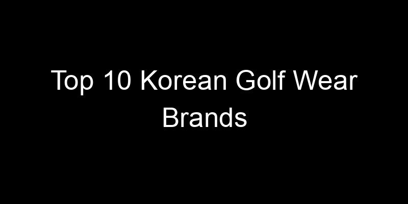 Read more about the article Top 10 Korean Golf Wear Brands