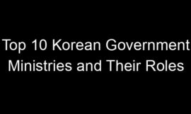 Top 10 Korean Government Ministries and Their Roles