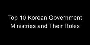 Read more about the article Top 10 Korean Government Ministries and Their Roles