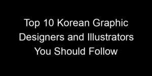 Read more about the article Top 10 Korean Graphic Designers and Illustrators You Should Follow
