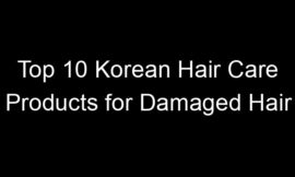 Top 10 Korean Hair Care Products for Damaged Hair