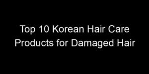 Read more about the article Top 10 Korean Hair Care Products for Damaged Hair