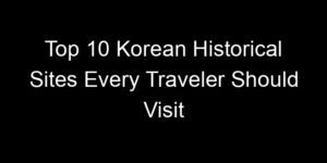 Read more about the article Top 10 Korean Historical Sites Every Traveler Should Visit