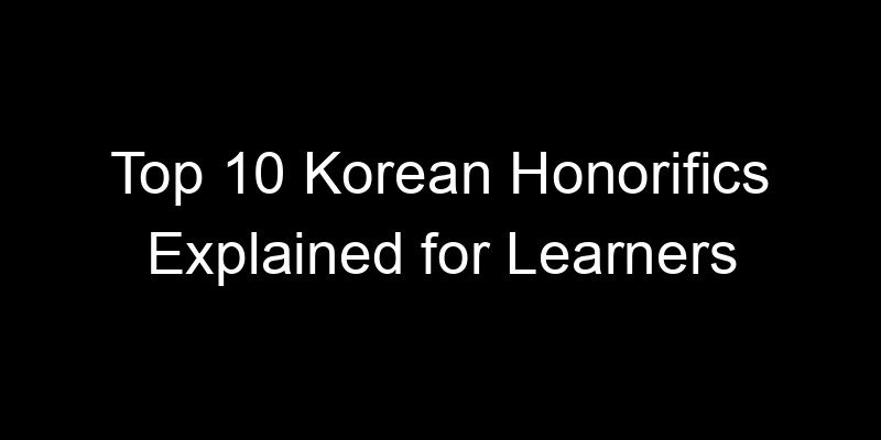 Read more about the article Top 10 Korean Honorifics Explained for Learners