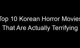 Top 10 Korean Horror Movies That Are Actually Terrifying