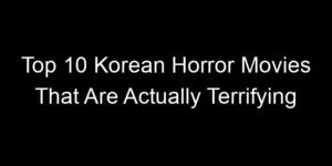 Read more about the article Top 10 Korean Horror Movies That Are Actually Terrifying