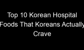 Top 10 Korean Hospital Foods That Koreans Actually Crave