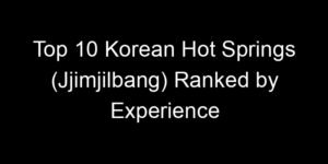 Read more about the article Top 10 Korean Hot Springs (Jjimjilbang) Ranked by Experience