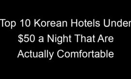 Top 10 Korean Hotels Under $50 a Night That Are Actually Comfortable