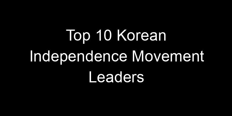 You are currently viewing Top 10 Korean Independence Movement Leaders