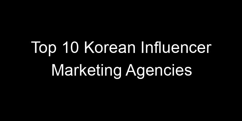 Read more about the article Top 10 Korean Influencer Marketing Agencies