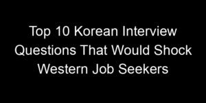 Read more about the article Top 10 Korean Interview Questions That Would Shock Western Job Seekers