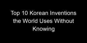 Read more about the article Top 10 Korean Inventions the World Uses Without Knowing