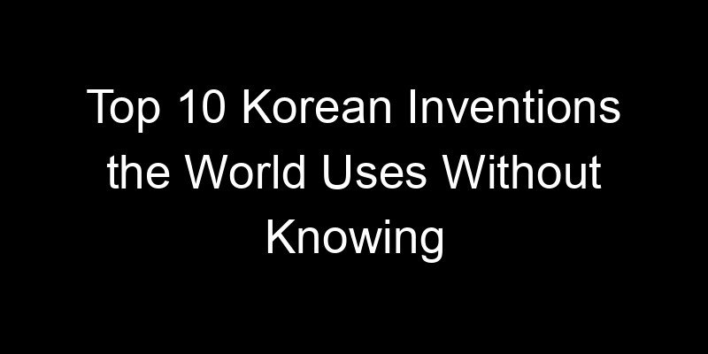 Read more about the article Top 10 Korean Inventions the World Uses Without Knowing