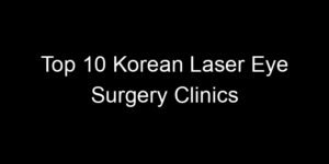 Read more about the article Top 10 Korean Laser Eye Surgery Clinics