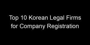 Read more about the article Top 10 Korean Legal Firms for Company Registration