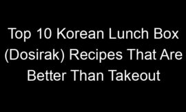 Top 10 Korean Lunch Box (Dosirak) Recipes That Are Better Than Takeout