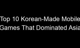 Top 10 Korean-Made Mobile Games That Dominated Asia