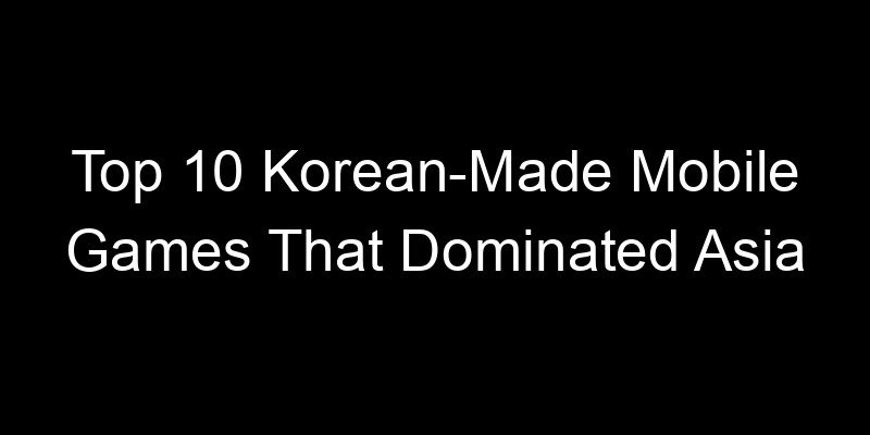 Read more about the article Top 10 Korean-Made Mobile Games That Dominated Asia