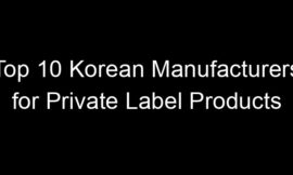 Top 10 Korean Manufacturers for Private Label Products