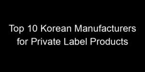 Read more about the article Top 10 Korean Manufacturers for Private Label Products