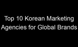 Top 10 Korean Marketing Agencies for Global Brands
