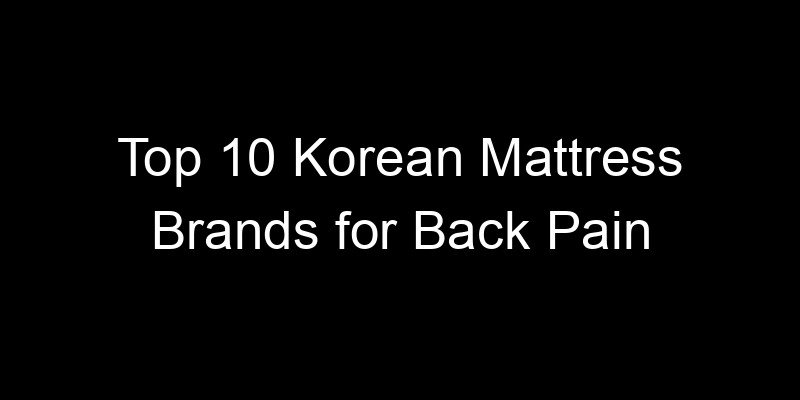 Read more about the article Top 10 Korean Mattress Brands for Back Pain