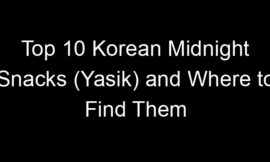 Top 10 Korean Midnight Snacks (Yasik) and Where to Find Them