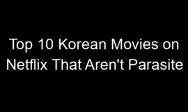 Top 10 Korean Movies on Netflix That Aren’t Parasite