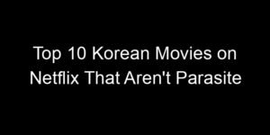 Read more about the article Top 10 Korean Movies on Netflix That Aren’t Parasite
