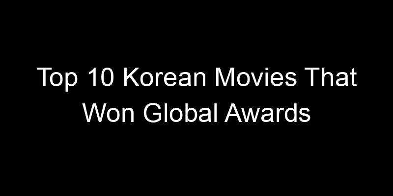Read more about the article Top 10 Korean Movies That Won Global Awards