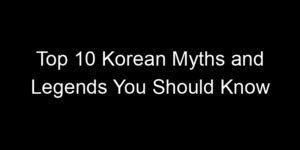 Read more about the article Top 10 Korean Myths and Legends You Should Know