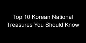Read more about the article Top 10 Korean National Treasures You Should Know
