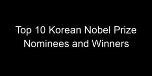 Read more about the article Top 10 Korean Nobel Prize Nominees and Winners