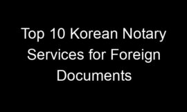 Top 10 Korean Notary Services for Foreign Documents