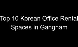 Top 10 Korean Office Rental Spaces in Gangnam