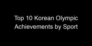 Read more about the article Top 10 Korean Olympic Achievements by Sport
