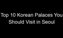 Top 10 Korean Palaces You Should Visit in Seoul
