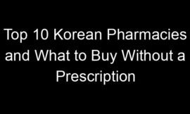 Top 10 Korean Pharmacies and What to Buy Without a Prescription