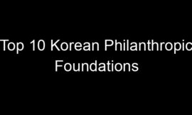 Top 10 Korean Philanthropic Foundations