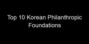 Read more about the article Top 10 Korean Philanthropic Foundations