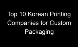 Top 10 Korean Printing Companies for Custom Packaging