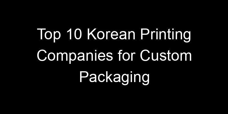 You are currently viewing Top 10 Korean Printing Companies for Custom Packaging