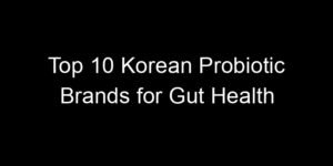 Read more about the article Top 10 Korean Probiotic Brands for Gut Health