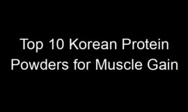 Top 10 Korean Protein Powders for Muscle Gain