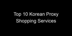 Read more about the article Top 10 Korean Proxy Shopping Services